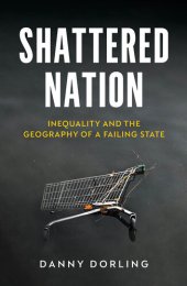 book Shattered Nation: Inequality and the Geography of A Failing State