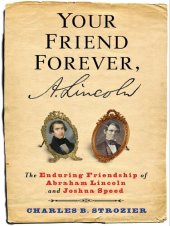 book Your Friend Forever, A. Lincoln: The Enduring Friendship of Abraham Lincoln and Joshua Speed