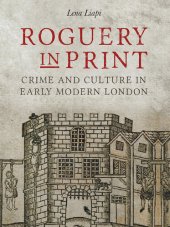 book Roguery in Print: Crime and Culture in Early Modern London