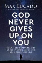 book God never gives up on you : what Jacob's story teaches us about grace, mercy, and God's relentless love