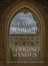 book Late Medieval Lodging Ranges: The Architecture of Identity, Power and Space (Boydell Studies in Medieval Art and Architecture, 25)