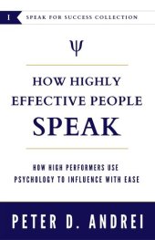 book How Highly Effective People Speak: How High Performers Use Psychology to Influence With Ease (Speak for Success Book 1)