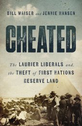 book Cheated: The Laurier Liberals and the Theft of First Nations Reserve Land