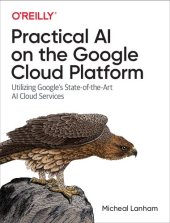 book Practical AI on the Google Cloud Platform: Utilizing Google's State-of-the-Art AI Cloud Services