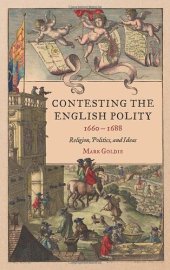 book Contesting the English Polity, 1660-1688: Religion, Politics, and Ideas (Studies in Early Modern Cultural, Political and Social History, 49)