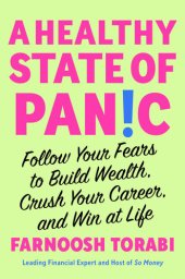 book A Healthy State of Panic: Follow Your Fears to Build Wealth, Crush Your Career, and Win at Life