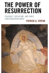 book The Power of Resurrection: Foucault, Discipline, and Early Christian Resistance