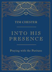 book Into His Presence : Praying with the Puritans