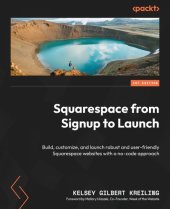 book Squarespace from Signup to Launch: Build, customize, and launch robust and user-friendly Squarespace websites with a no-code approach