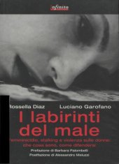 book I labirinti del male. Femminicidio, stalking e violenza sulle donne in Italia: che cosa sono, come difendersi