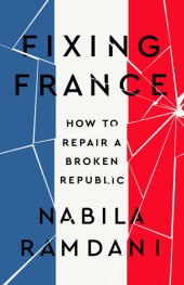 book Fixing France: How to Repair a Broken Republic