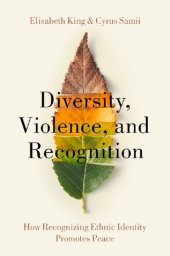 book Diversity, Violence, and Recognition: How recognizing ethnic identity promotes peace