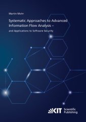 book Systematic Approaches to Advanced Information Flow Analysis – and Applications to Software Security