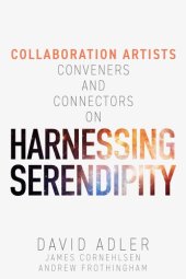 book Harnessing Serendipity - Collaboration Artists, Conveners and Connectors: The Art of Collaboration for Visionary Leaders