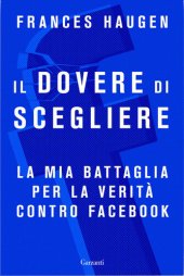 book Il dovere di scegliere. La mia battaglia per la verità contro Facebook