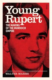 book Young Rupert: The Making of the Murdoch Empire