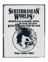 book Subterranean Worlds: 100,000 Years of Dragons, Dwarfs, the Dead, Lost Races & UFOs from Inside the Earth