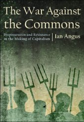 book The War Against the Commons: Dispossession and Resistance in the Making of Capitalism