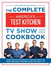 book The Complete America’s Test Kitchen TV Show Cookbook 2001–2024: Every Recipe from the Hit TV Show Along with Product Ratings Includes the 2024 Season