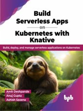 book Build Serverless Apps on Kubernetes with Knative: Build, deploy, and manage serverless applications on Kubernetes