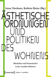 book Ästhetische Ordnungen und Politiken des Wohnens: Häusliches und Domestisches in der visuellen Moderne