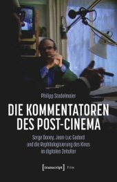 book Die Kommentatoren des Post-Cinema: Serge Daney, Jean-Luc Godard und die Rephilologisierung des Kinos im digitalen Zeitalter