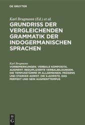 book Grundriss der vergleichenden Grammatik der indogermanischen Sprachen: Teil 3 Vorbemerkungen. Verbale Komposita. Augment. Reduplizierte Verbalbildungen. Die Tempusstämme im allgemeinen. Präsens und starker Aorist. Die s-Aoriste. Das Perfekt und sein Augmen