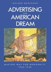 book Advertising the American Dream: Making Way for Modernity, 1920-1940