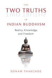 book The Two Truths in Indian Buddhism: Reality, Knowledge, and Freedom