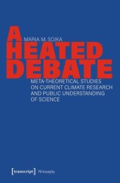 book A Heated Debate: Meta-Theoretical Studies on Current Climate Research and Public Understanding of Science