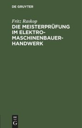 book Die Meisterprüfung im Elektro-Maschinenbauer-Handwerk: Lehr- und Hilfsbuch für die Vorbereitung zur Meisterprüfung. Handbuch für die Mitglieder der Meister-Prüfungskommission