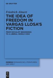 book The idea of freedom in Vargas Llosa's fiction: From socialist beginnings to a liberal world view