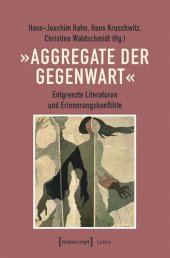 book »Aggregate der Gegenwart«: Entgrenzte Literaturen und Erinnerungskonflikte