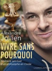 book Vivre sans pourquoi: Itinéraire spirituel d'un philosophe en Corée