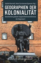 book Geographien der Kolonialität: Geschichten globaler Ungleichheitsverhältnisse der Gegenwart