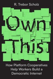 book Own This! How Platform Cooperatives Help Workers Build a Democratic Internet