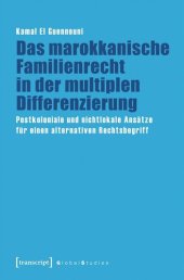 book Das marokkanische Familienrecht in der multiplen Differenzierung: Postkoloniale und nichtlokale Ansätze für einen alternativen Rechtsbegriff