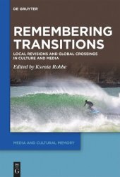 book Remembering Transitions: Local Revisions and Global Crossings in Culture and Media