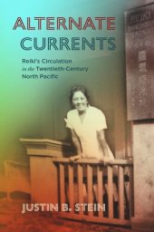 book Alternate Currents: Reiki’s Circulation in the Twentieth-Century North Pacific