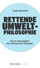 book Rettende Umweltphilosophie: Von der Notwendigkeit einer aktivistischen Philosophie