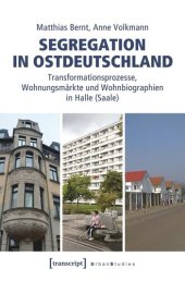 book Segregation in Ostdeutschland: Transformationsprozesse, Wohnungsmärkte und Wohnbiographien in Halle (Saale)