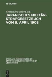 book Japanisches Militär-Strafgesetzbuch vom 9. April 1908: Japanisches Militär-Strafgerichtsordnung vom 19. Oktober 1898