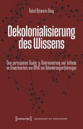 book Dekolonialisierung des Wissens: Eine partizipative Studie zu Diskriminierung und Teilhabe an Erwerbsarbeit von BIPoC mit Behinderungserfahrungen