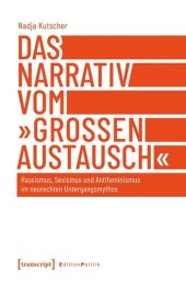 book Das Narrativ vom »großen Austausch«: Rassismus, Sexismus und Antifeminismus im neurechten Untergangsmythos