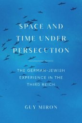 book Space and Time under Persecution: The German-Jewish Experience in the Third Reich