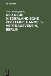 book Der neue niederländische Zolltarif. Handelsvertragsverein, Berlin: Vergleichende Gegenüberstellung des neuen Regierungsentwurfs eines Zolltarifgesetzes nebst Zolltarifs und der bisherigen Zollsätze