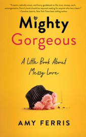 book Mighty Gorgeous: A Little Book About Messy Love