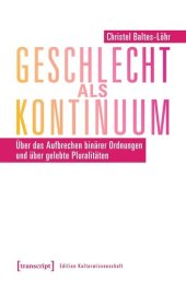 book Geschlecht als Kontinuum: Über das Aufbrechen binärer Ordnungen und über gelebte Pluralitäten