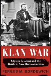 book Klan War: Ulysses S. Grant and the Battle to Save Reconstruction