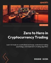 book Zero to Hero in Cryptocurrency Trading: Learn to trade on a centralized exchange, understand trading psychology [Team-IRA]